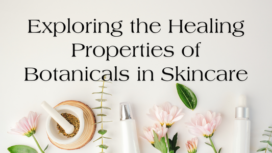 Exploring the Healing Properties of Botanicals in Skincare
